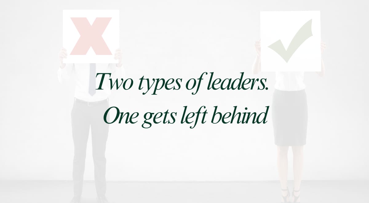 Two types of leaders. One gets left behind