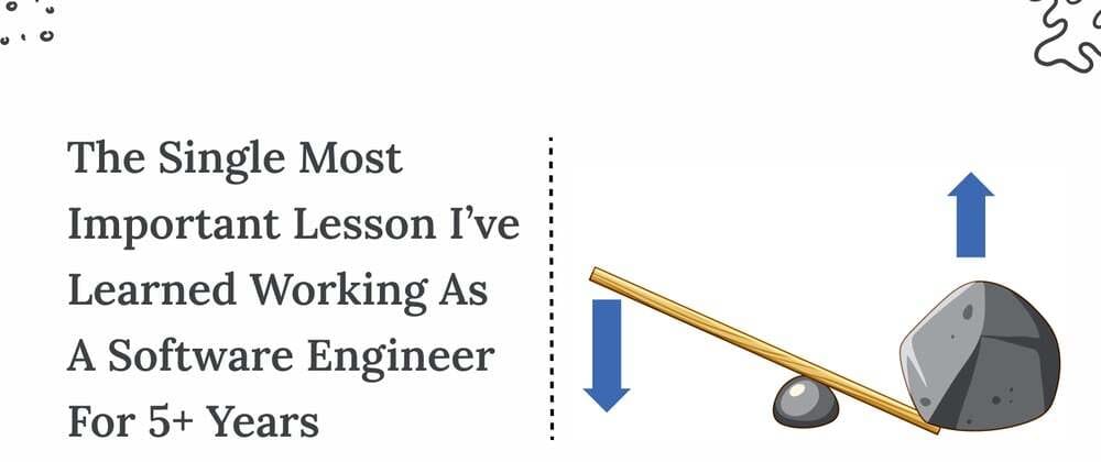The Single Most Important Lesson I’ve Learned Working As A Software Engineer For 5+ Years