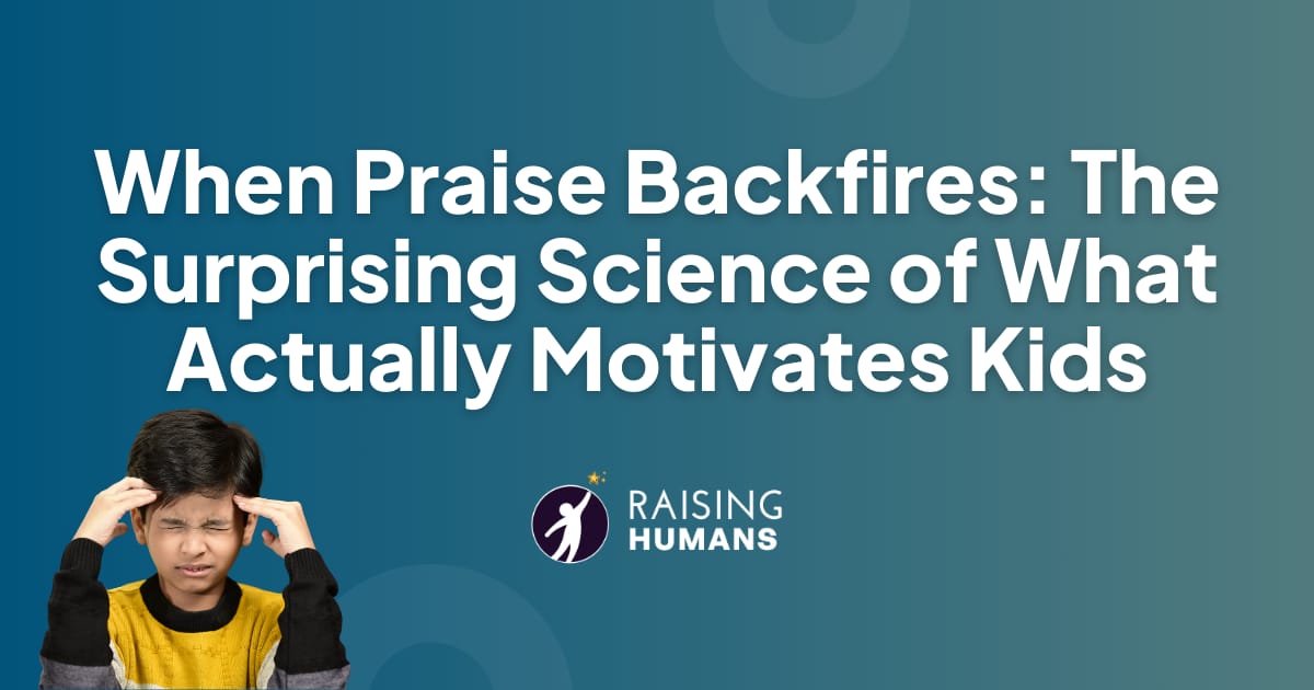 When Praise Backfires: The Surprising Science of What Actually Motivates Kids