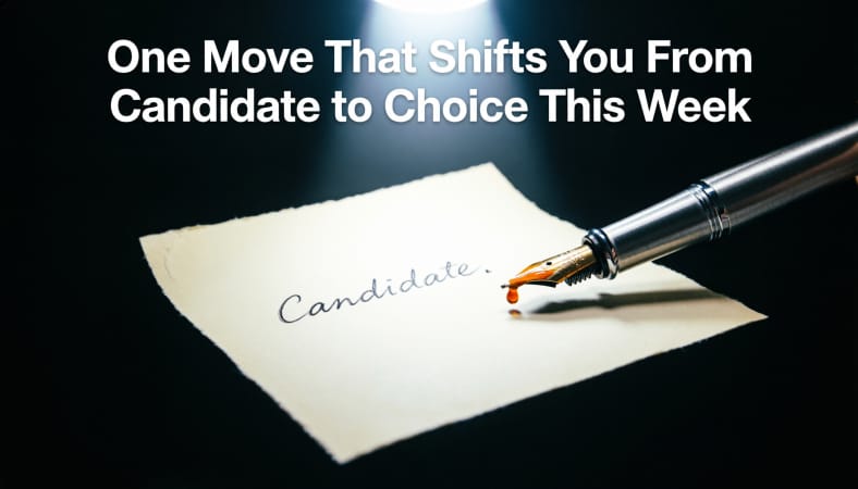 One Move That Shifts You From Candidate to Choice This Week