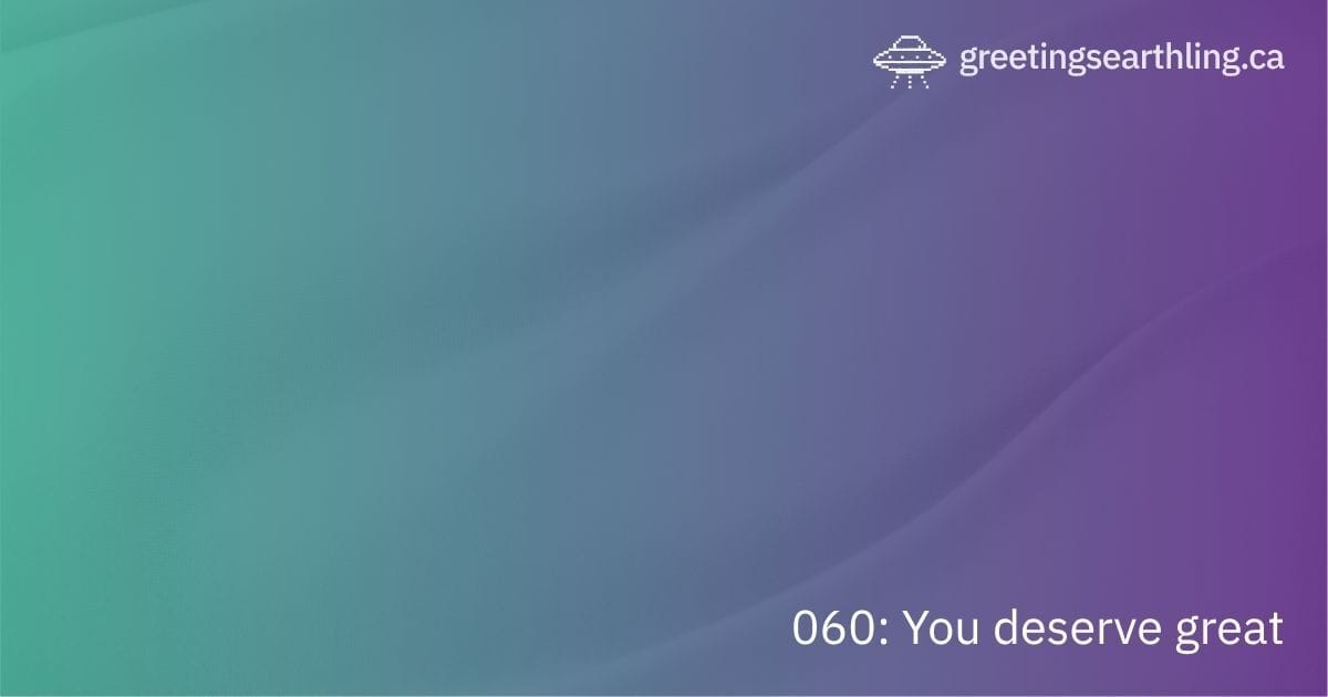 Transmission 060: You deserve great