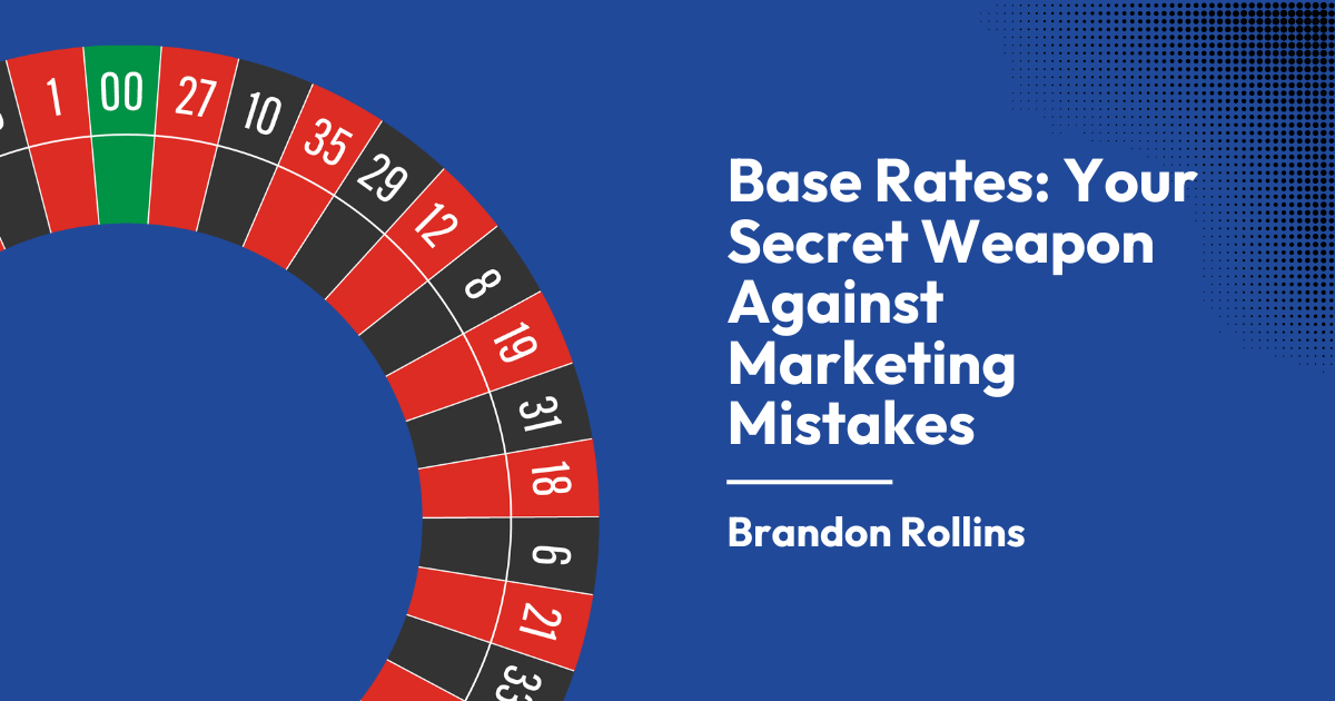 Base Rates: Your Secret Weapon Against Marketing Mistakes