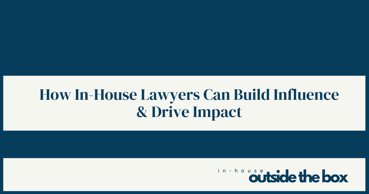 How In-House Lawyers Can Build Influence to Drive Impact