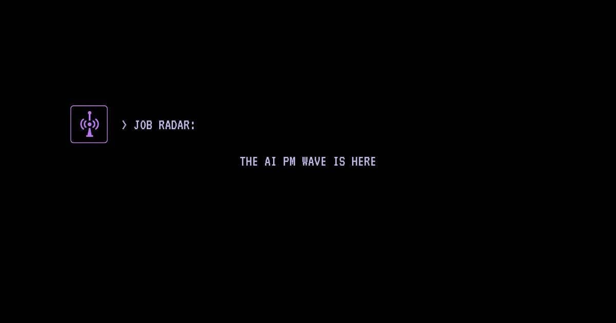 AI Job Radar: The AI PM Wave Is Here