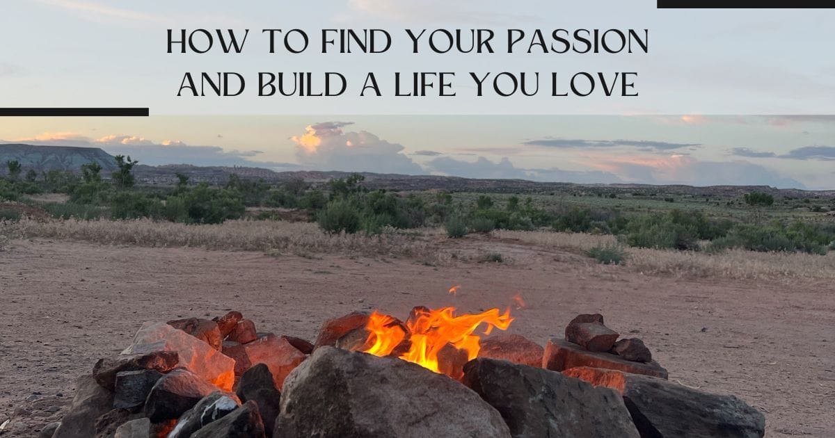 How to Find Your Passion and Build a Life You Love