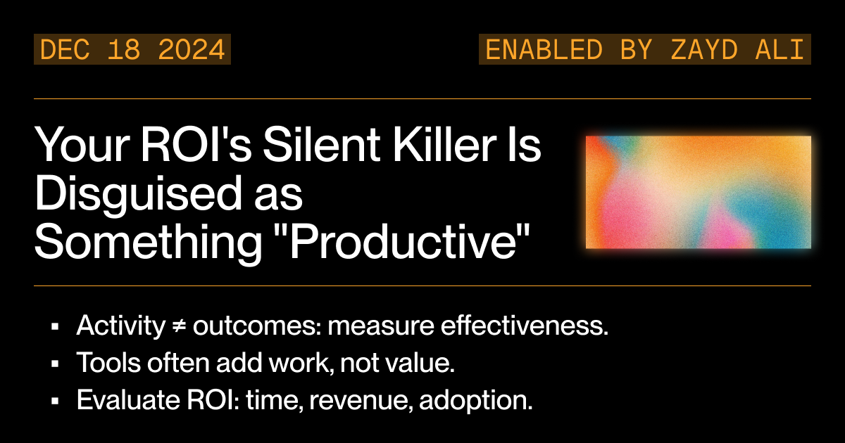 Your ROI's Silent Killer Is Disguised as Something "Productive"