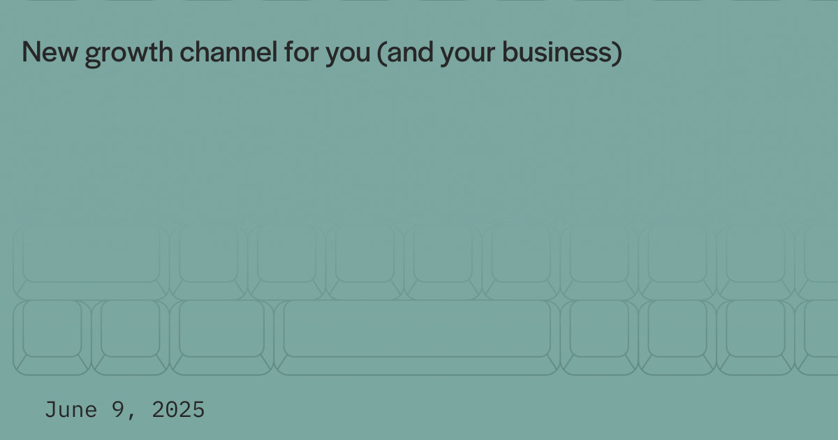 New growth channel for you (and your business)