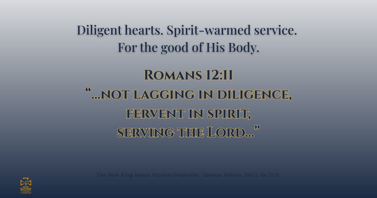 Diligent hearts. Spirit‐warmed service. For the good of His Body.