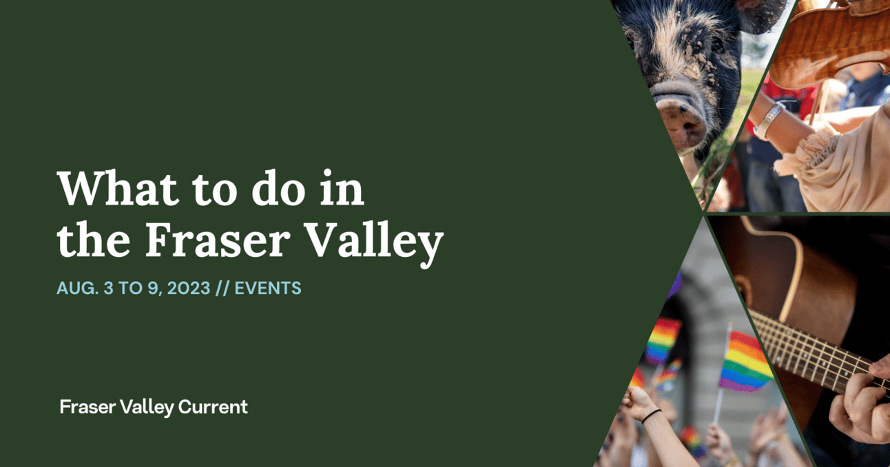 Fraser Valley Events: August 3 to 9