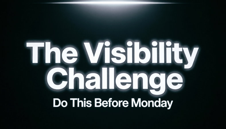 The Visibility Challenge (Do This Before Monday)