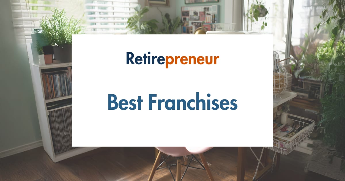 The Best Franchises for Retirees: Low-Stress, High-Reward Options for 2025
