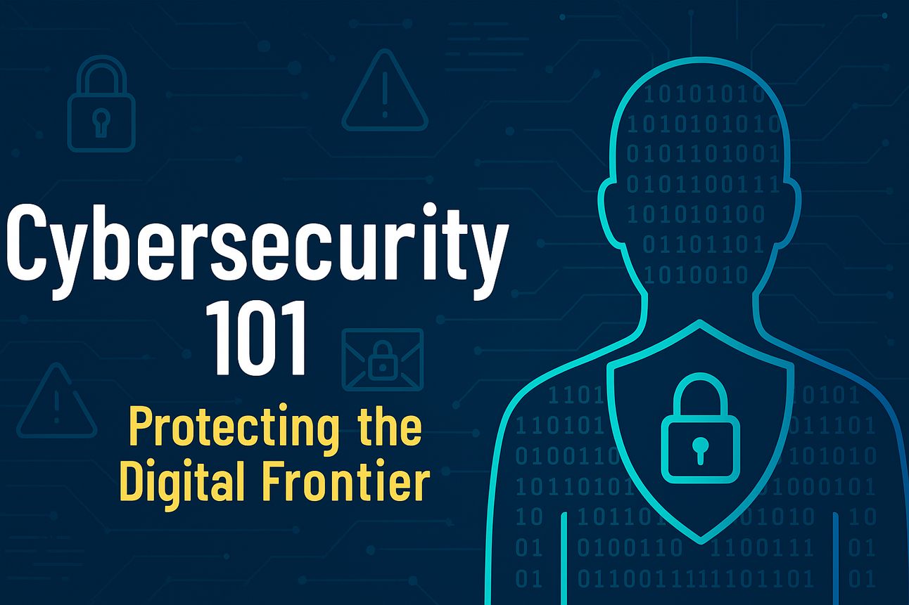Cybersecurity 101: Protecting the Digital Frontier
