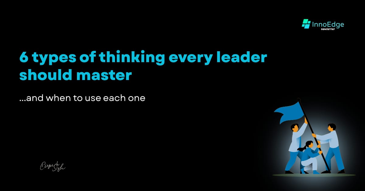 6 types of thinking every leader should master
