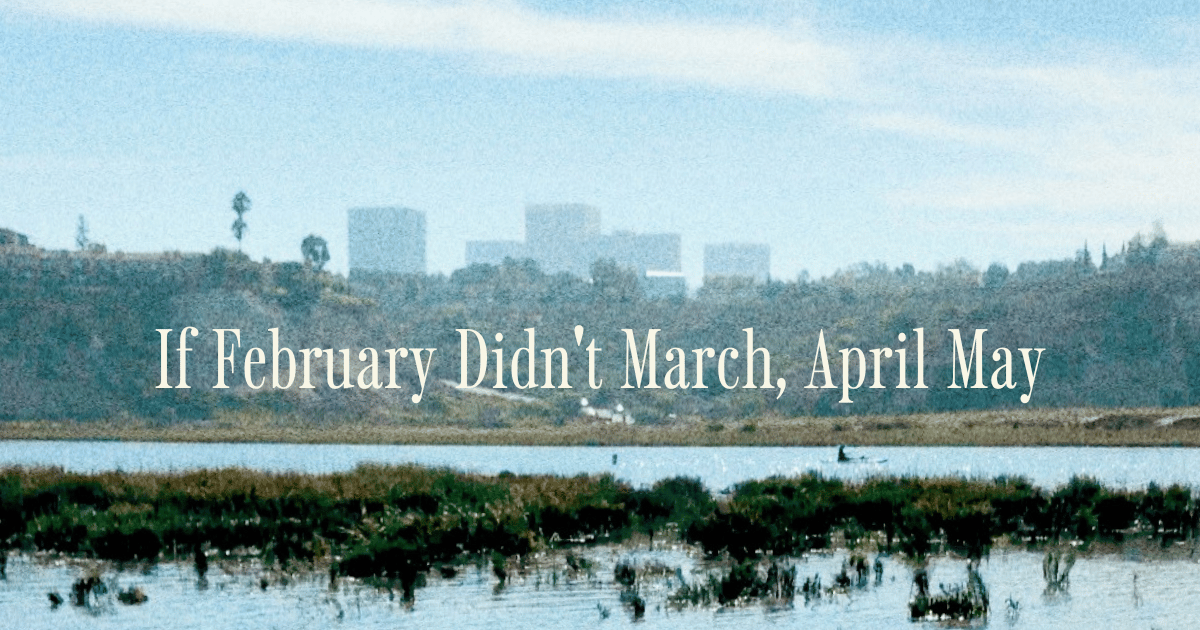 If February Didn't March, April May