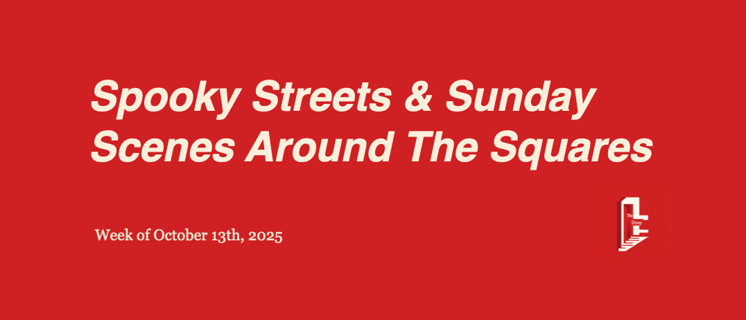 Spooky Streets & Sunday Scenes Around The Squares