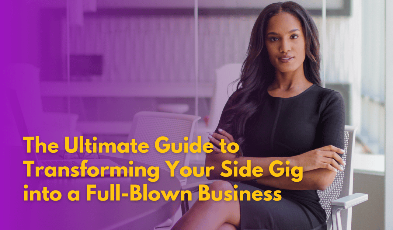 The Ultimate Guide to Transforming Your Side Gig into a Full-Blown Business
