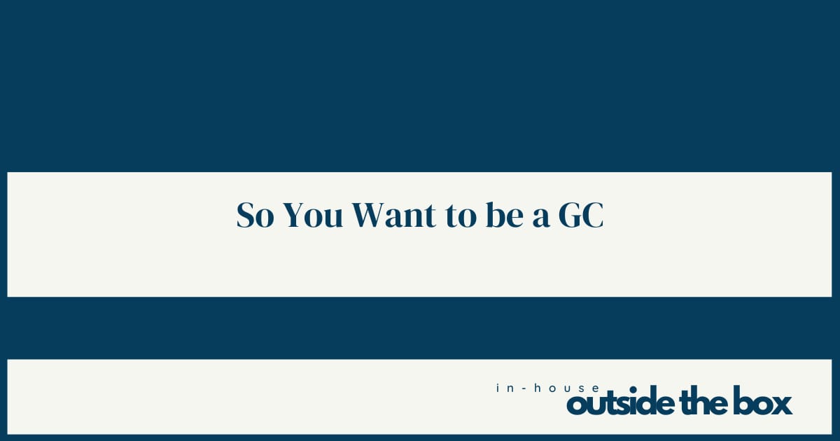 So You Want to Be a GC