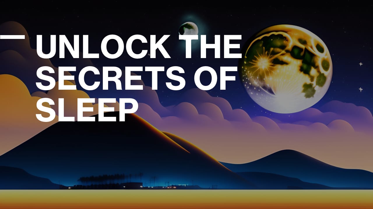 Unlock the Secrets of Sleep