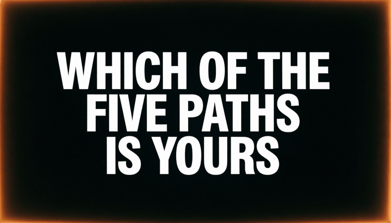  WHICH OF THE FIVE PATHS IS YOURS