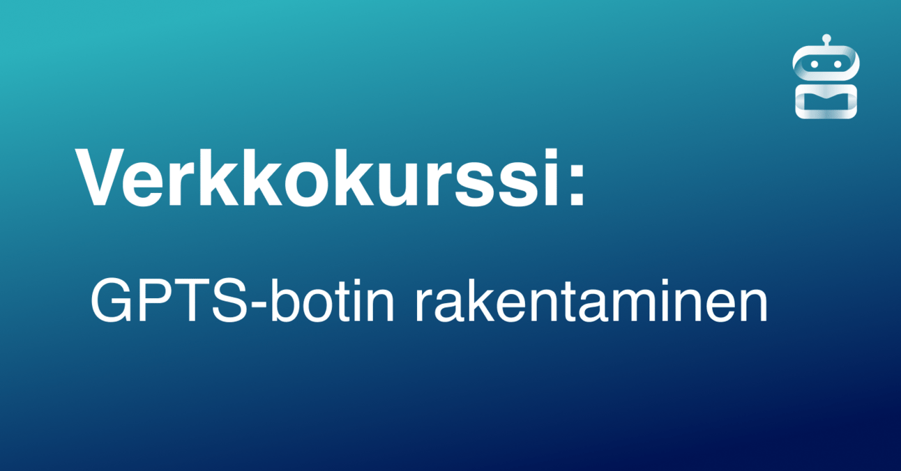 Verkkokurssi: Näin rakennat itsellesi GPTs-botin