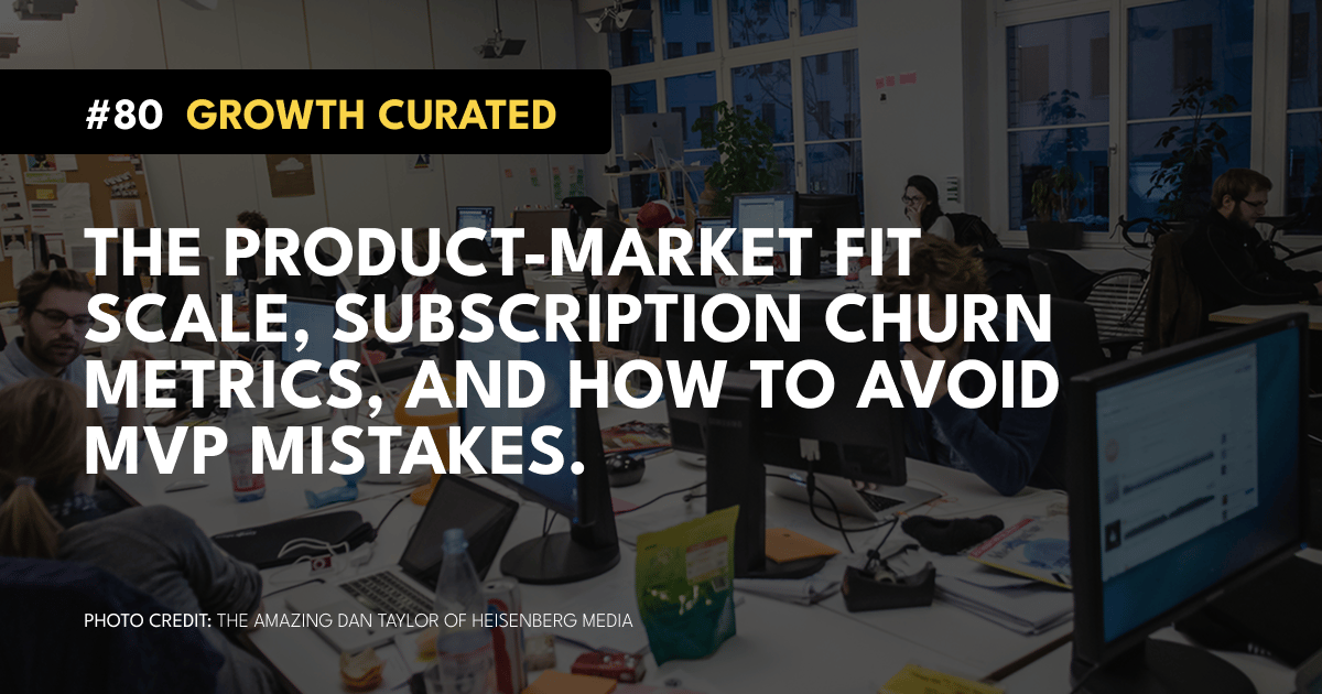 #80 The Product-Market Fit scale, Subscription churn metrics, How to avoid MVP mistakes.