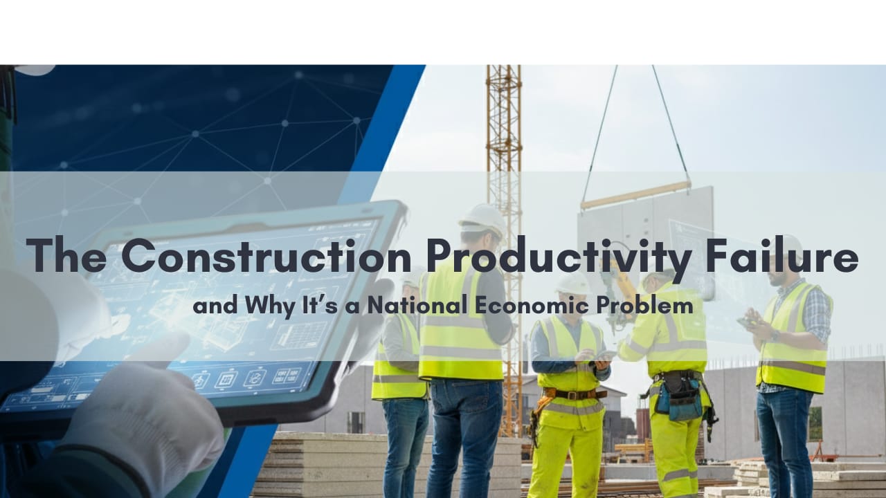 The Construction Productivity Failure—and Why It’s a National Economic Problem