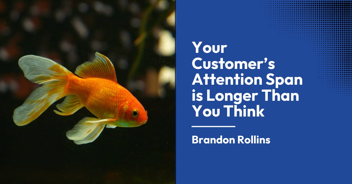 Your Customer’s Attention Span is Longer Than You Think