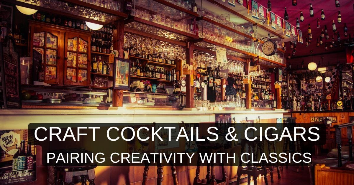 🍻 Craft Cocktails and Cigars: Pairing Creativity with Classics