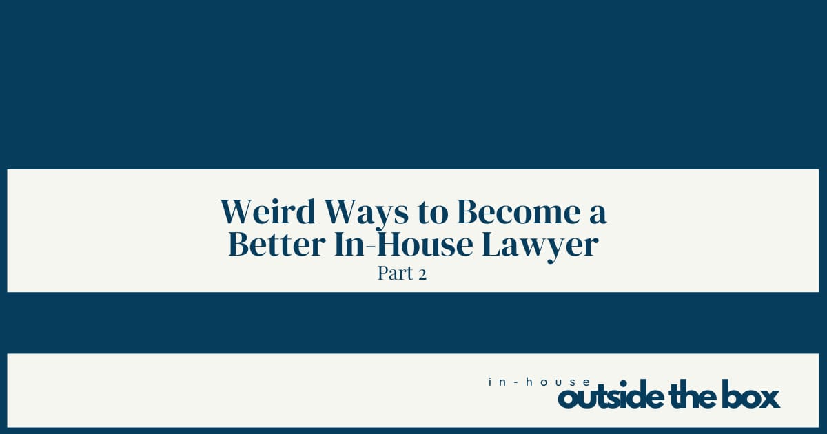 How to Become a Better In-House Lawyer (by doing things differently)