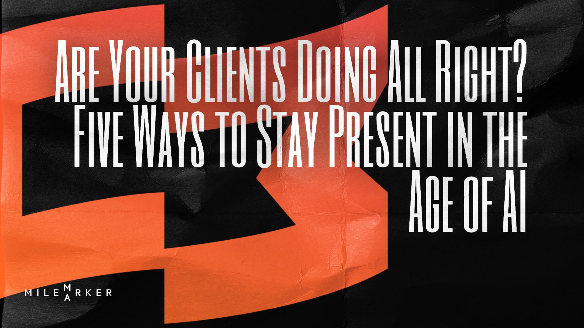 Are Your Clients Doing All Right? Five Ways to Stay Present in the Age of AI