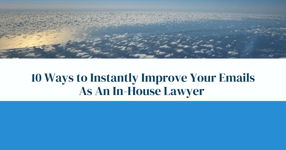 10 Ways to Instantly Improve Your Emails As An In-House Lawyer