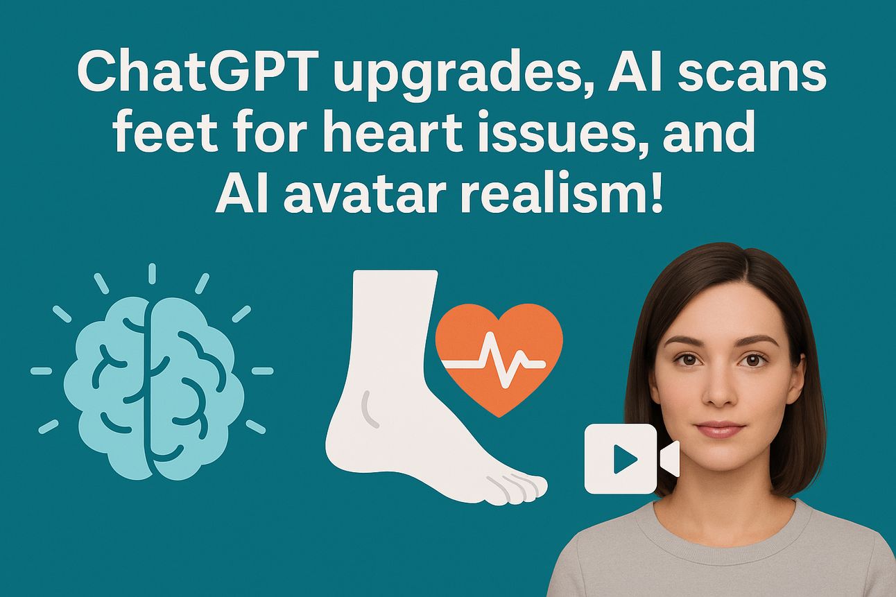 ChatGPT upgrades, AI scans feet for heart issues, and AI avatar realism!