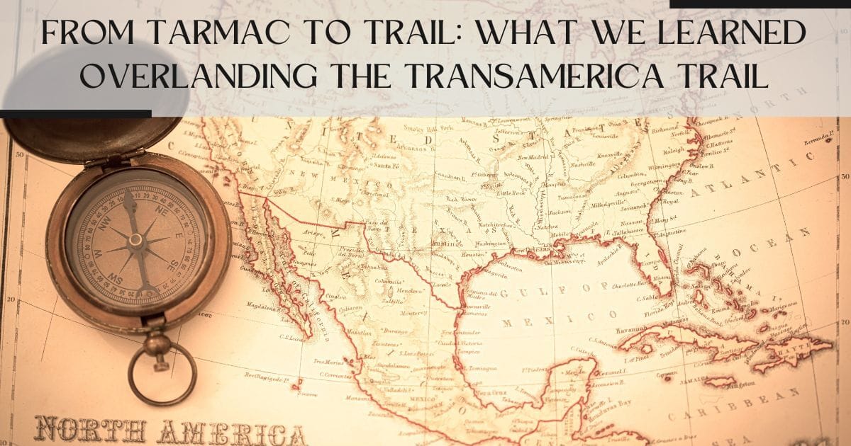 From Tarmac to Trail: What We Learned Overlanding the Transamerica Trail