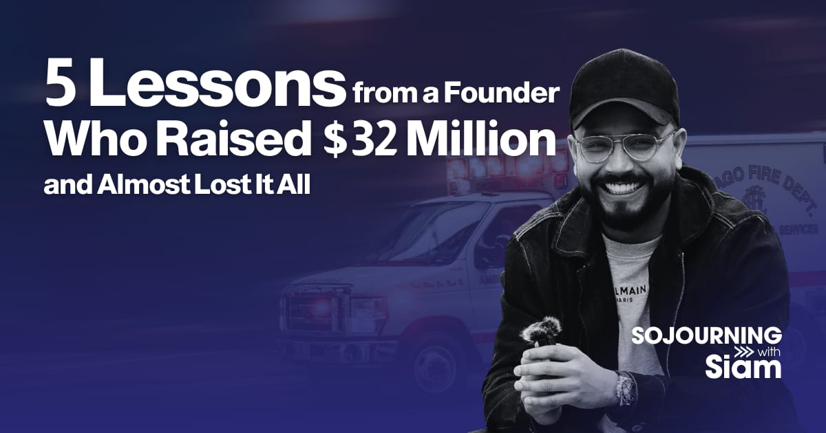5 Lessons from a Founder Who Raised $32 Million and Almost Lost It All