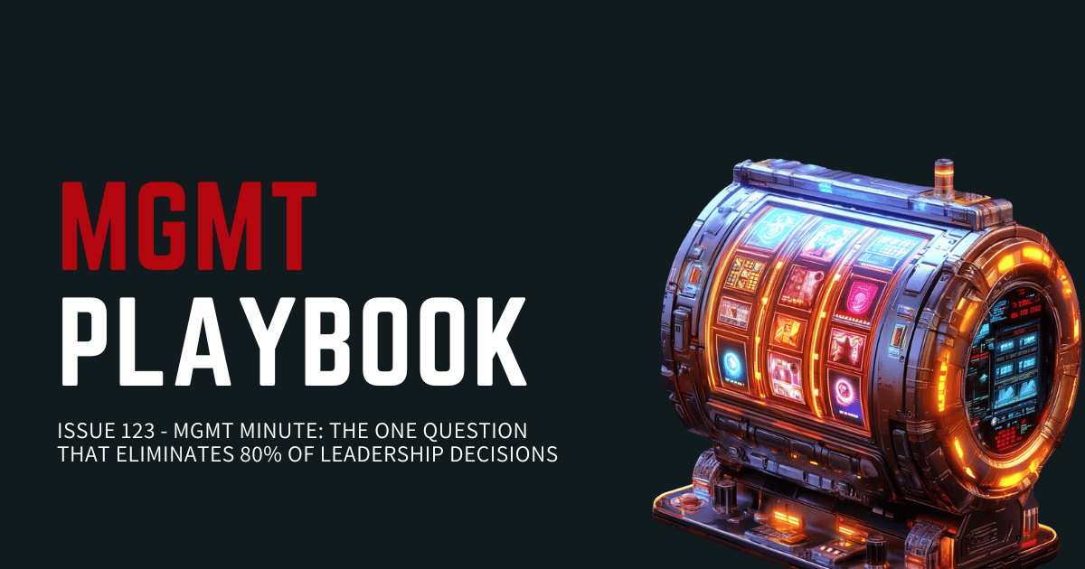 MGMT Minute: The One Question That Eliminates 80% of Leadership Decisions