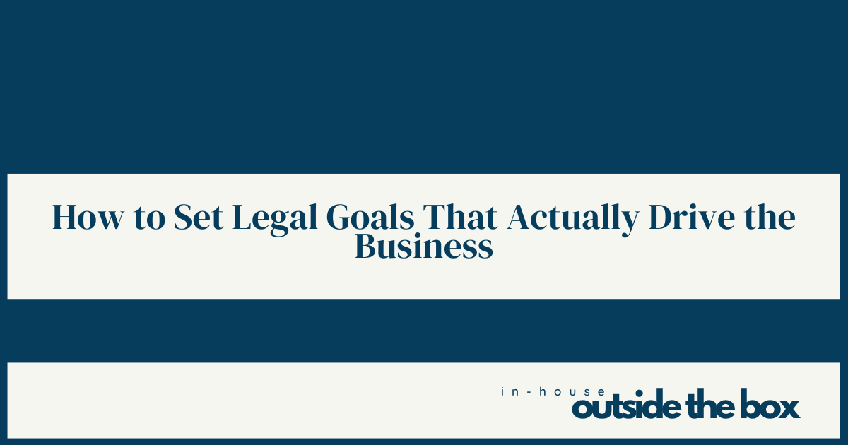 How to Set Legal Goals that Actually Drive the Business