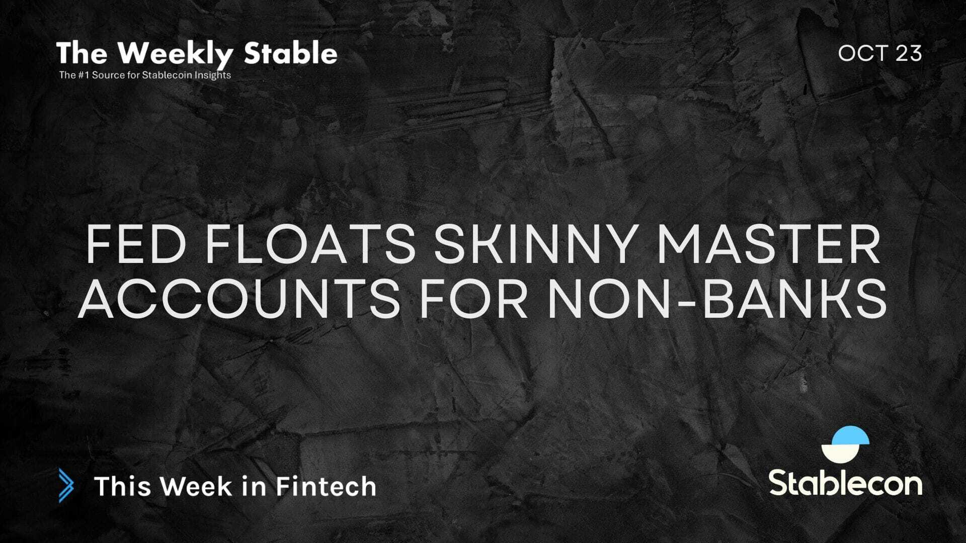 Fed Floats Skinny Master Accounts for Non-Banks (TWS 10/23)