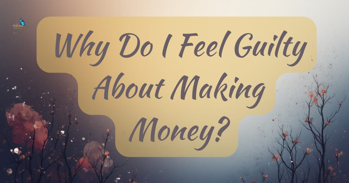 Why Do I Feel Guilty About Making Money?