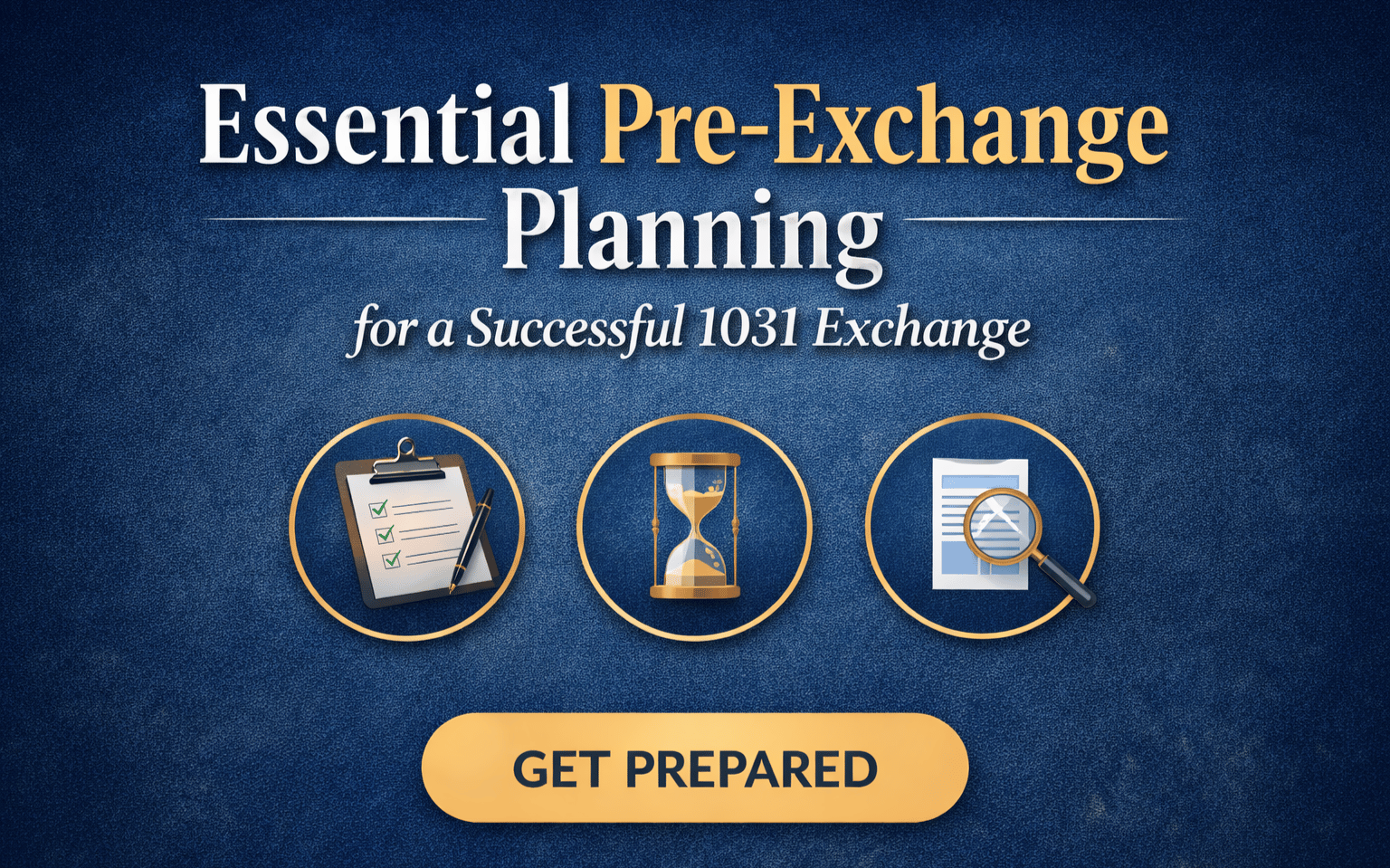 Essential Pre-Exchange Planning for a Successful 1031 Exchange