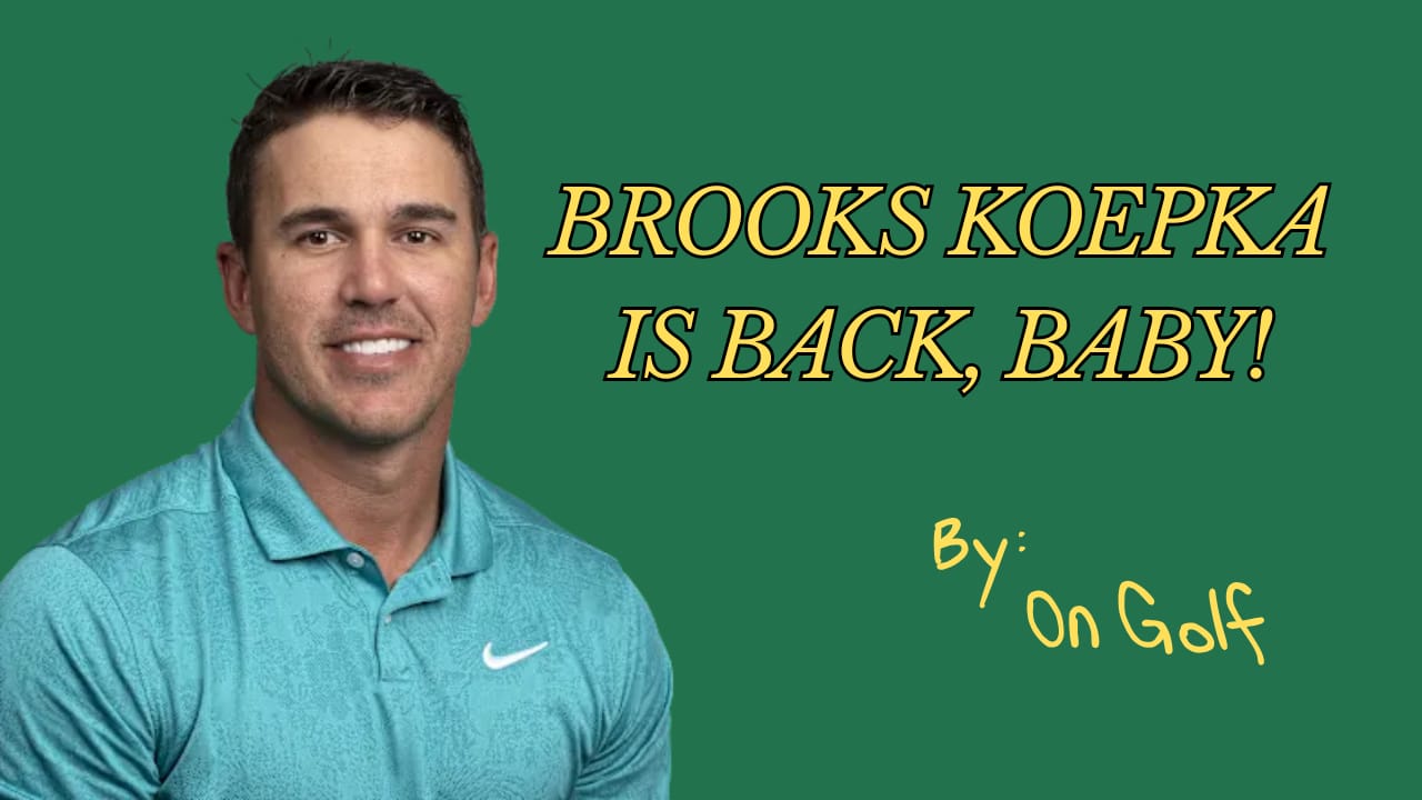 Brooks Koepka is BACK, baby!