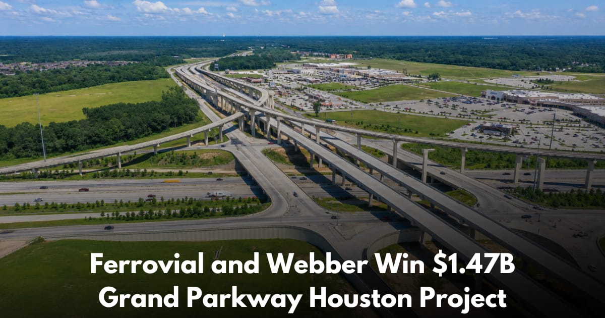 Ferrovial and Webber Win $1.47B Design-Build Contract to Extend SH 99 Grand Parkway Southeast of Houston