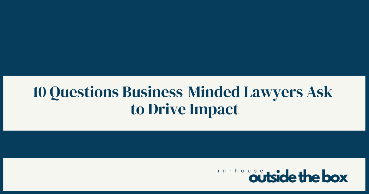 10 Questions Business-Minded Lawyers Ask to Drive Impact