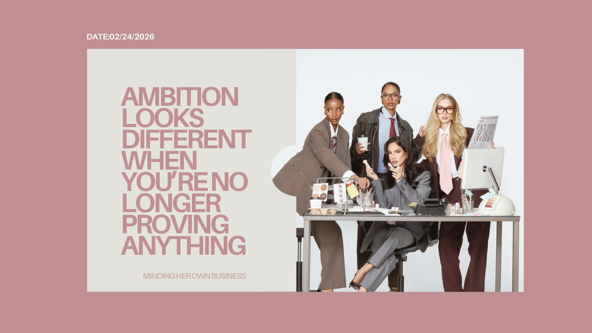 Ambition Looks Different When You’re No Longer Proving Anything