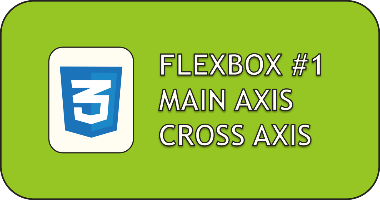 Intro to Flexbox #1: Main Axis and Cross Axis