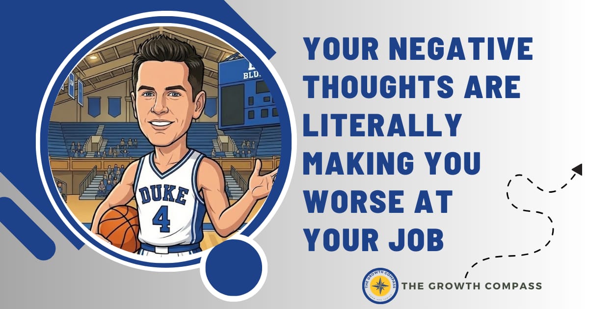 🧭 Your negative thoughts are literally making you worse at your job