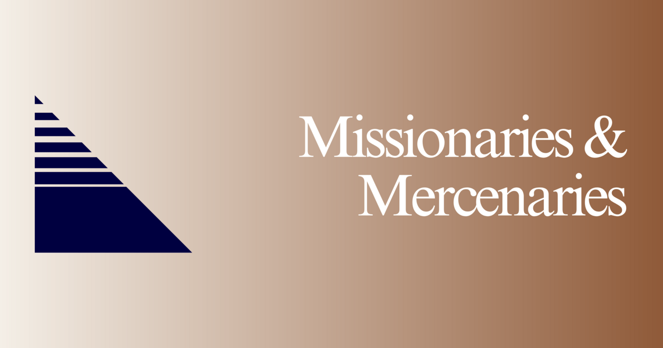 Missionaries & Mercenaries