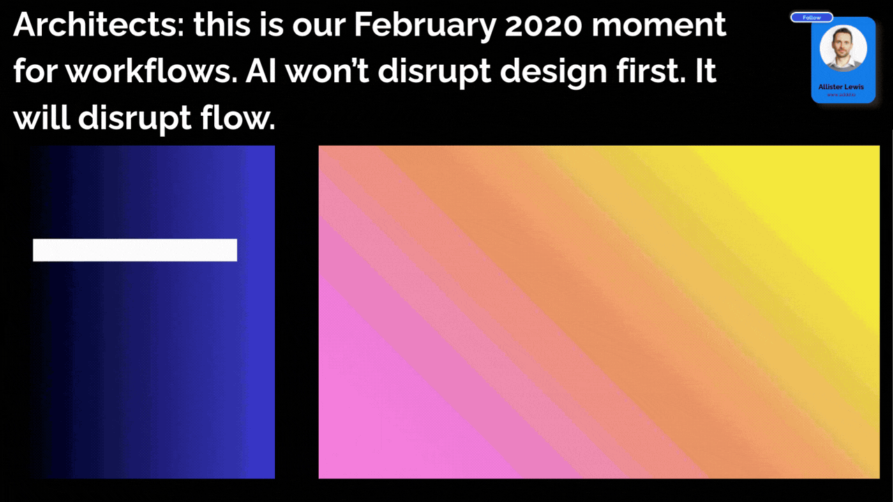 Architects: this is our February 2020 moment for workflows. AI won’t disrupt design first. It will disrupt flow.