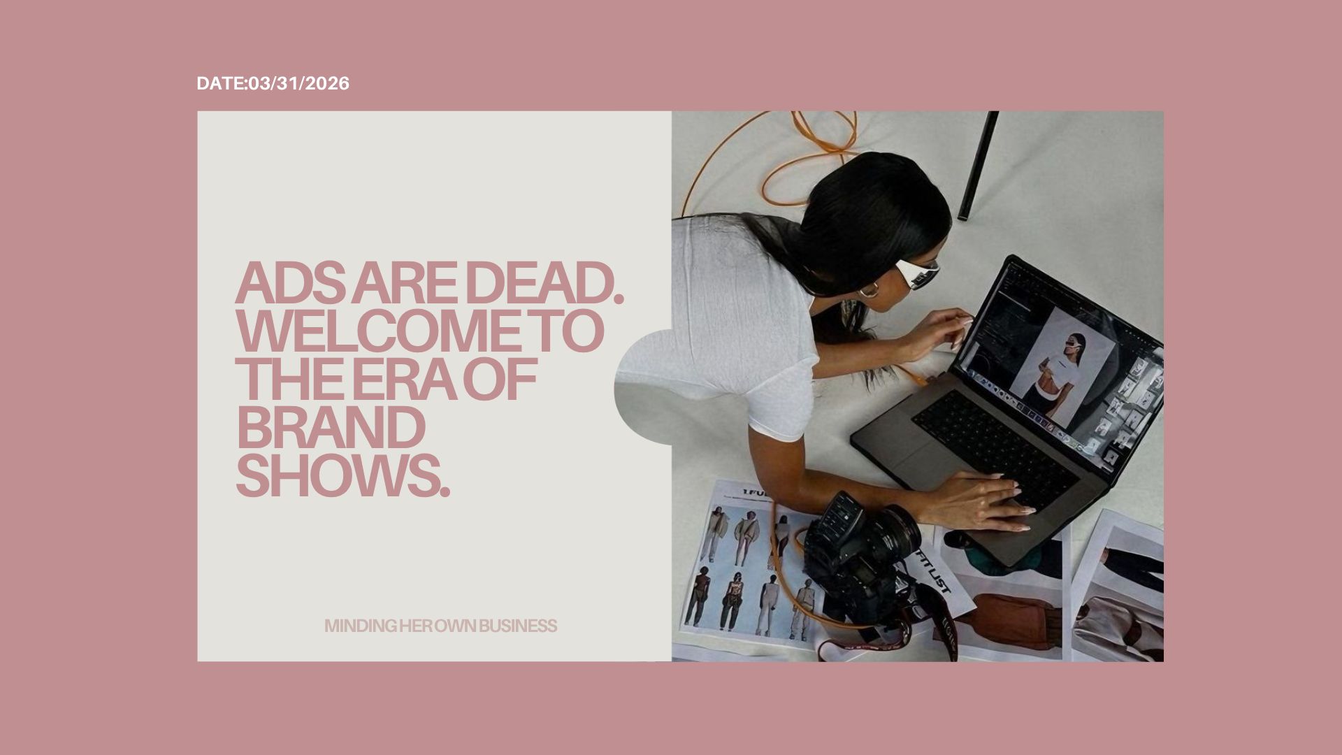 Ads Are Dead. Welcome to the Era of Brand Shows.