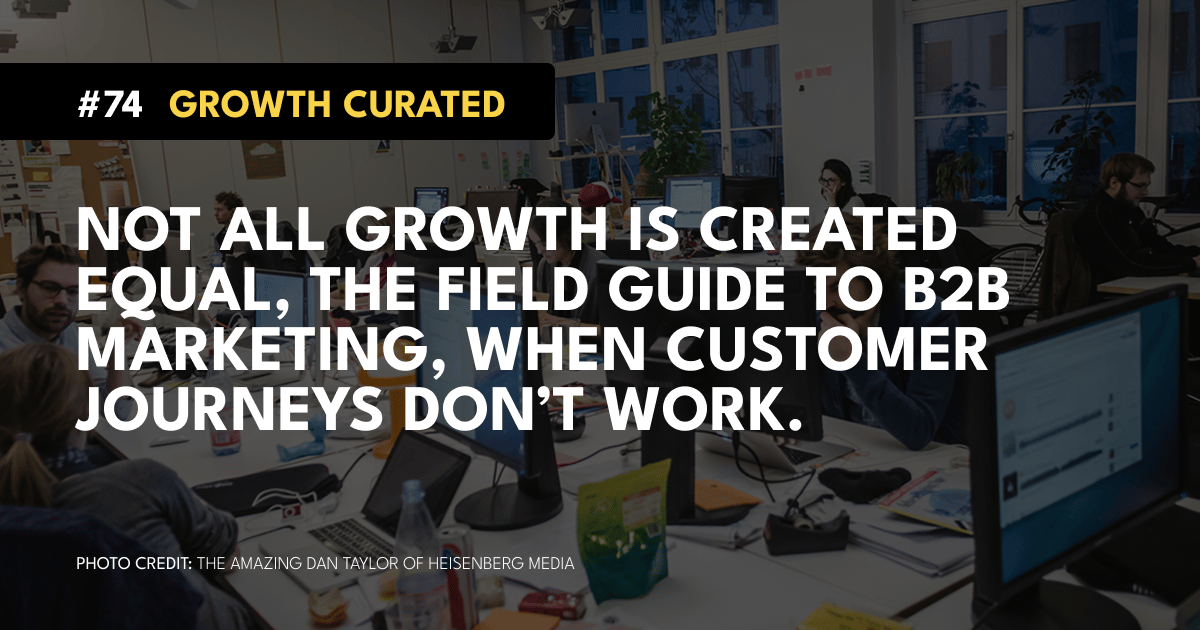 #74 Not all growth is created equal, The Field Guide to B2B marketing, When customer journeys don’t work.