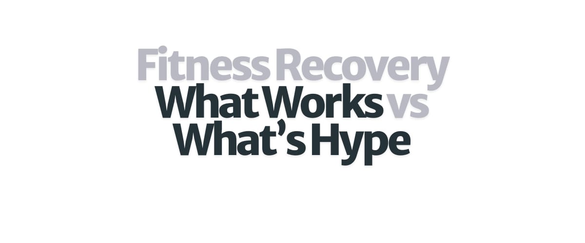 Fitness Recovery: What works vs What's Hype